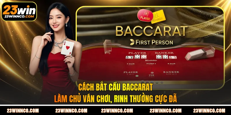 Cách Bắt Cầu Baccarat - Làm Chủ Ván Chơi, Rinh Thưởng Cực Đã