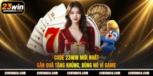 Code 23WIN Mới Nhất - Săn Quà Tặng Khủng, Bùng Nổ Ví Game
