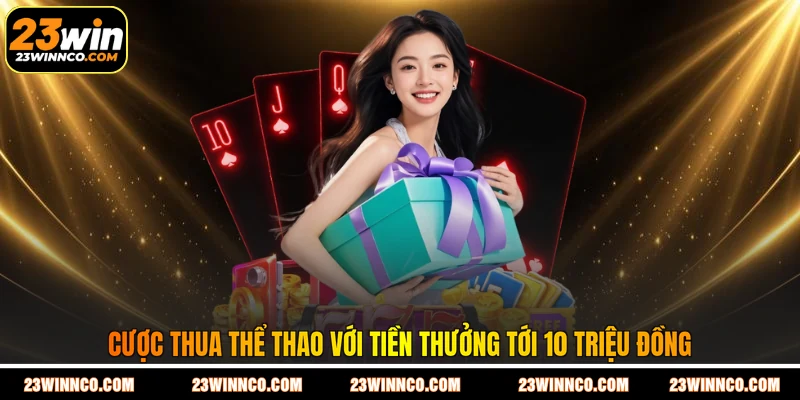 Cược thua thể thao với tiền thưởng tới 10 triệu đồng