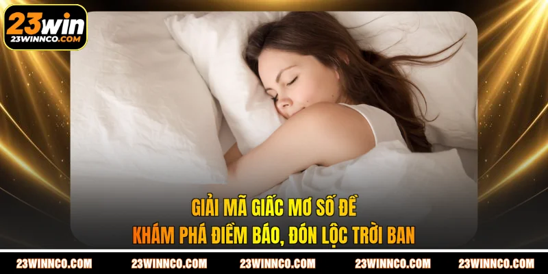 Giải Mã Giấc Mơ Số Đề - Khám Phá Điềm Báo, Đón Lộc Trời Ban