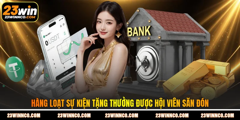 Hàng loạt sự kiện tặng thưởng được hội viên săn đón