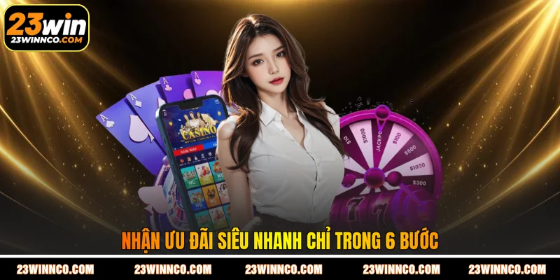 Nhận ưu đãi siêu nhanh chỉ trong 6 bước