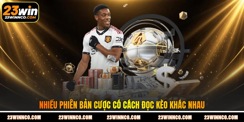 Nhiều phiên bản cược có cách đọc kèo khác nhau