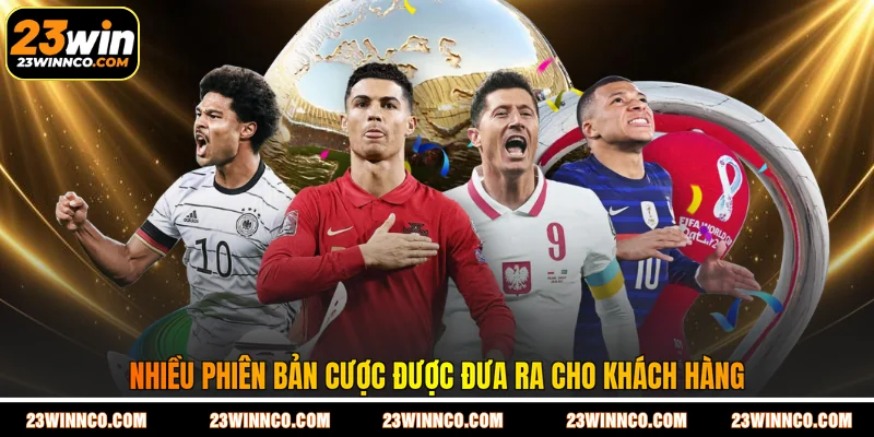Nhiều phiên bản cược được đưa ra cho khách hàng