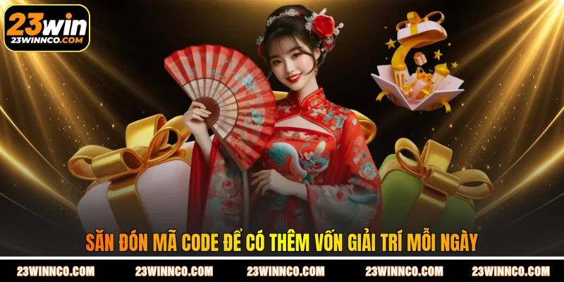 Săn đón mã code để có thêm vốn giải trí mỗi ngày