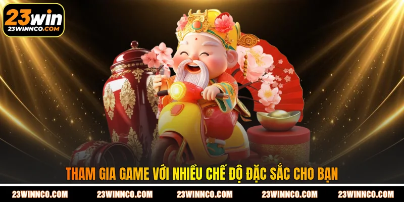 Tham gia game với nhiều chế độ đặc sắc cho bạn